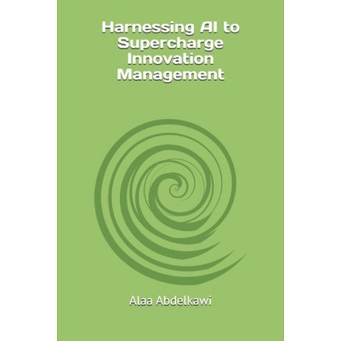 (영문도서)Harnessing AI to Supercharge Innovation Management Paperback, English, 9798261923077, Independently Published