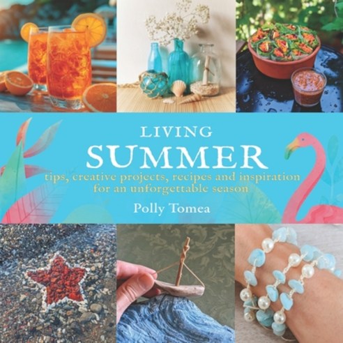 (영문도서)Living Summer: tips creative projects recipes and inspiration for an unforgett... Paperback, Independently Published, English, 9798196361180