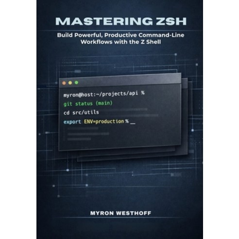 (영문도서)Mastering Zsh Shell: Build Powerful Productive Command-Line Workflows with the... Paperback, Independently Published, English, 9798242811690