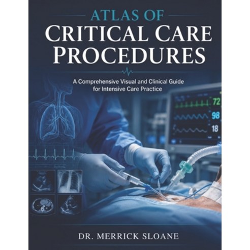 (영문도서)Atlas of Critical Care Procedures: A Comprehensive Visual and Clinical Guide for... Paperback, Independently Published, English, 9798198055988