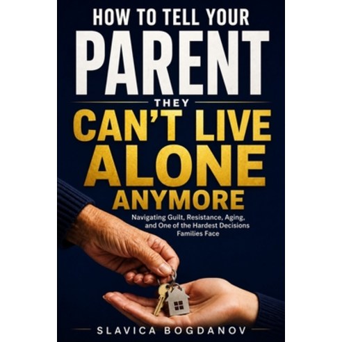 (영문도서)How to Tell Your Parent They Can't Live Alone Anymore: Navigating Guilt Resista... Paperback, Independently Published, English, 9798181309548