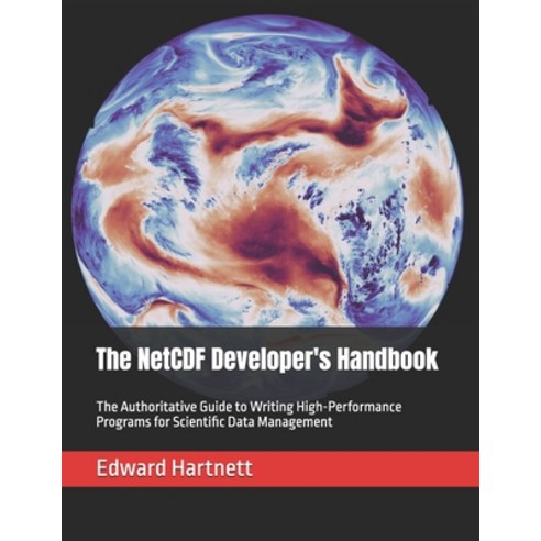 (영문도서)The NetCDF Developer's Handbook: The Authoritative Guide to Writing High-Perform... Paperback, Independently Published, English, 9798246148006