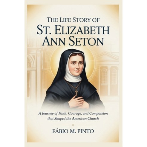 (영문도서)The Life Story of St. Elizabeth Ann Seton Paperback, Independently Published, English, 9798241807809