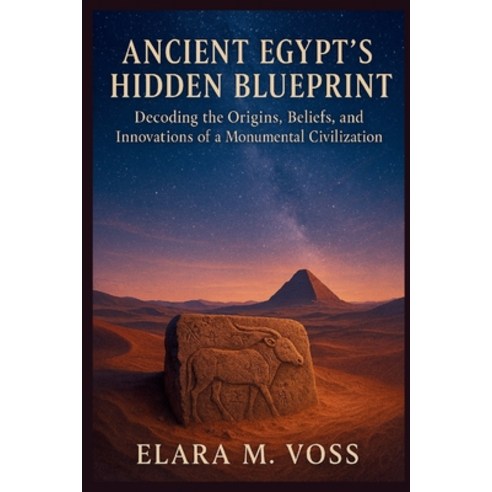 (영문도서)Ancient Egypt's Hidden Blueprint: Decoding the Origins Beliefs and Innovations... Paperback, Independently Published, English, 9798244073591