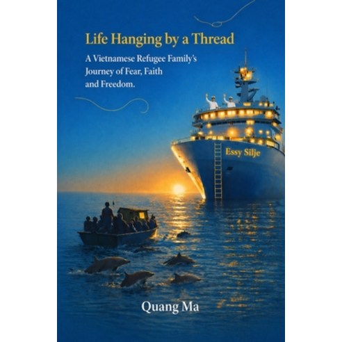(영문도서)Life Hanging by a Thread: A Vietnamese Refugee Family's Journey of Fear Faith ... Paperback, Quang Ma Publishing, English, 9798995115106