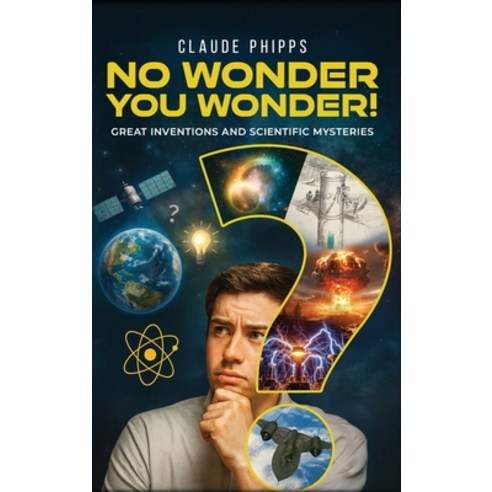 (영문도서)No Wonder You Wonder: Great Inventions and Scientific Mysteries Hardcover, Claude Phipps, English, 9781969820106