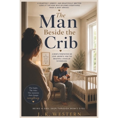 (영문도서)The Man Besides the Crib: Being a Dad. Seen through Mom's eyes Paperback, Independently Published, English, 9798180254498