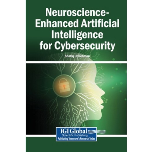 (영문도서)Neuroscience-Enhanced Artificial Intelligence for Cybersecurity Hardcover, Igi Global Scientific Publi..., English, 9798337350127