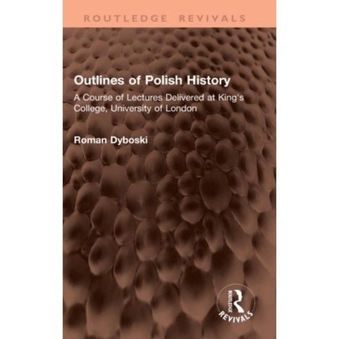(영문도서)Outlines of Polish History: A Course of Lectures Delivered at King's College Un... Hardcover, Routledge, English, 9781041379423