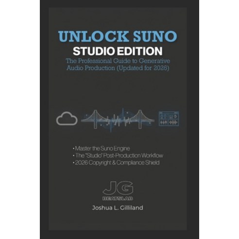 (영문도서)Unlock Suno: Studio Edition: The Professional Guide to Generative Audio Producti... Paperback, Independently Published, English, 9798242334588