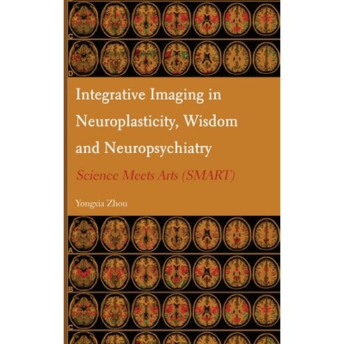 (영문도서)Integrative Imaging in Neuroplasticity Wisdom and Neuropsychiatry: Science Meet... Hardcover, English, 9781804411032, Ethics International Press,...