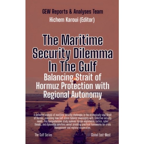 (영문도서)The Maritime Security Dilemma In The Gulf: Balancing Strait of Hormuz Protection... Paperback, Global East-West Ltd, English, 9798232212636