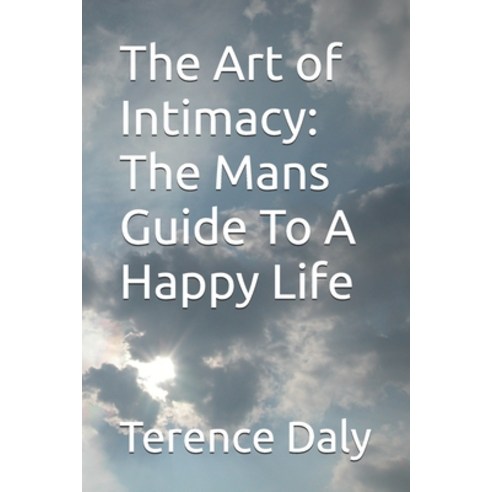 (영문도서)The Art of Intimacy: The Mans Guide To A Happy Life Paperback, Independently Published, English, 9798253387795