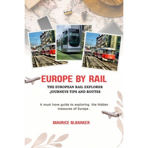 (영문도서)Europe by Rail: THE EUROPEAN RAIL EXPLORER JOURNEYS TIPS AND ROUTES: Must have... Paperback, Independently Published, English, 9798275508048