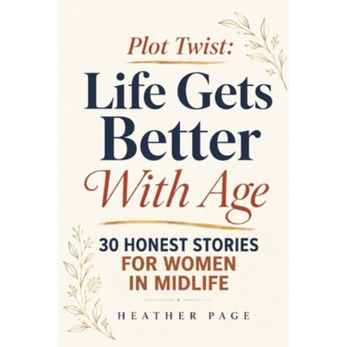 (영문도서)Plot Twist: Life Gets Better With Age: 30 Honest Stories for Women in Midlife Paperback, Independently Published, English, 9798199741057
