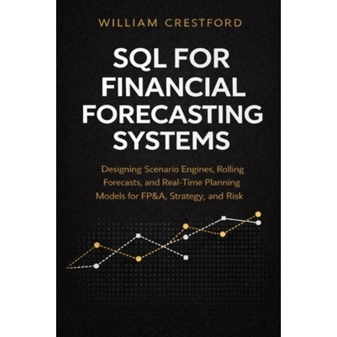 (영문도서)SQL for Financial Forecasting Systems: Designing Scenario Engines Rolling Forec... Paperback, Independently Published, English, 9798242494190