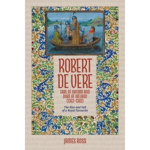(영문도서)Robert de Vere Earl of Oxford and Duke of Ireland (1362-1392): The Rise and Fal... Paperback, Boydell Press, English, 9781837653782