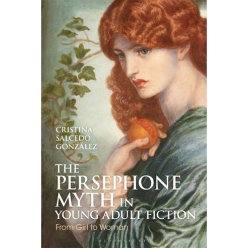 (영문도서)The Persephone Myth in Young Adult Fiction: From Girl to Woman Paperback, English, 9781350401235, Bloomsbury Academic