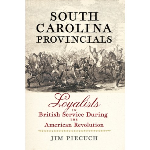 (영문도서)South Carolina Provincials: Loyalists in British Service During the American Rev... Paperback, Westholme Publishing, English, 9781594164675