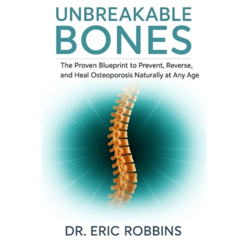 (영문도서)Unbreakable Bones: The Proven Blueprint to Prevent Reverse and Heal Osteoporos... Paperback, Independently Published, English, 9798272181763