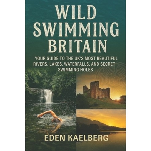 (영문도서)Wild Swimming Britain: Your Guide to the UK's Most Beautiful Rivers Lakes Wate... Paperback, Independently Published, English, 9798275993882 Independently Published, English, 9798275993882