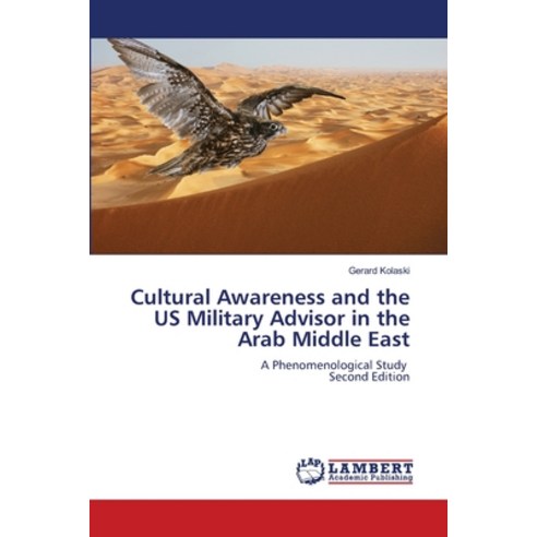 (영문도서)Cultural Awareness and the US Military Advisor in the Arab Middle East Paperback, LAP Lambert Academic Publis..., English, 9786209828447