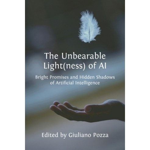 (영문도서)The Unbearable Light(ness) of AI: Bright Promises and Hidden Shadows of Artifici... Paperback, Open Book Publishers, English, 9781805118985