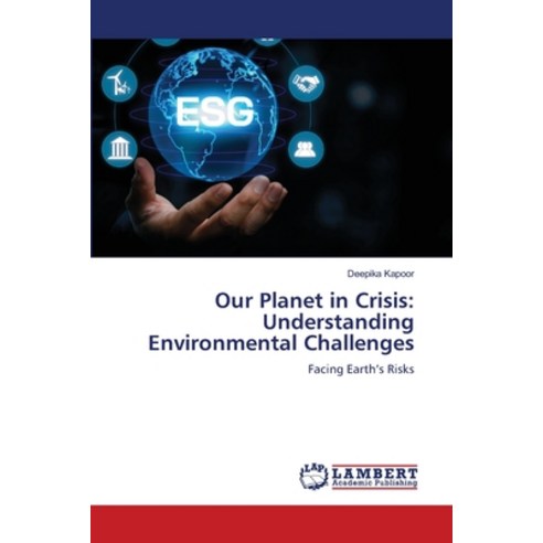 (영문도서)Our Planet in Crisis: Understanding Environmental Challenges Paperback, LAP Lambert Academic Publis..., English, 9786209315497