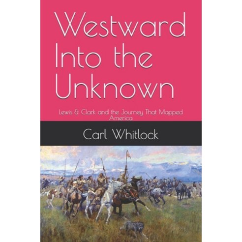 (영문도서)Westward Into the Unknown: Lewis & Clark and the Journey That Mapped America Paperback, Independently Published, English, 9798183579475