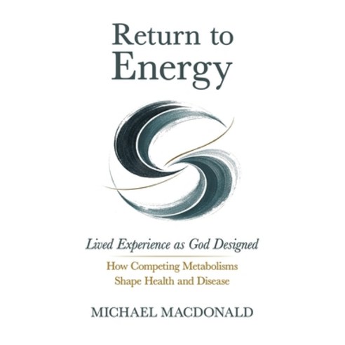 (영문도서)Return to Energy: Lived Experience as God Designed: How Competing Metabolisms Sh... Paperback, Countercurrents Press, English, 9798995901211