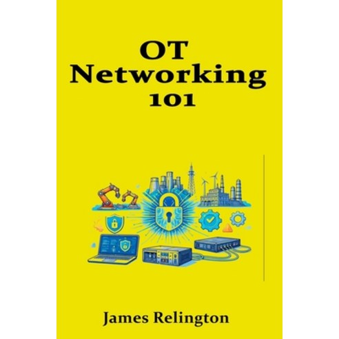 (영문도서)OT Networking 101: Purdue Model Zones and Safe Data Flows Paperback, Independently Published, English, 9798242532373