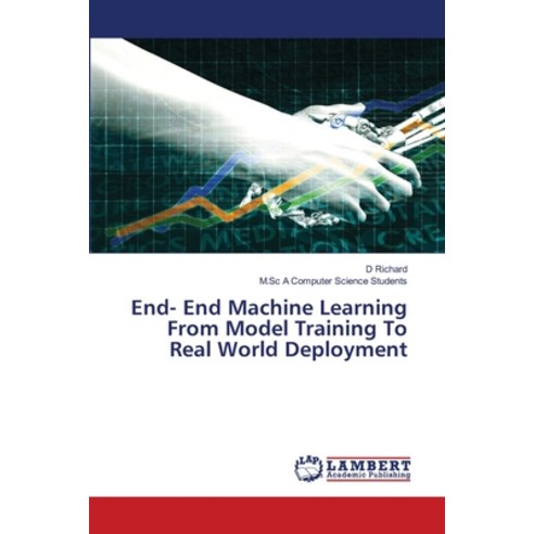 (영문도서)End- End Machine Learning From Model Training To Real World Deployment Paperback, LAP Lambert Academic Publis..., English, 9786209554605