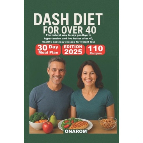 (영문도서)Dash Diet for Over 40: The natural way to say goodbye to hypertension and live b... Paperback, Independently Published, English, 9798264998355