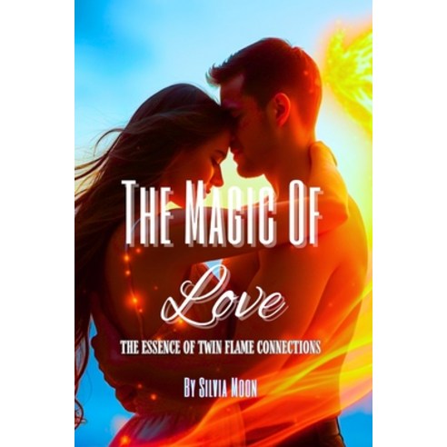 (영문도서)The Magic of Love: The Essence of Twin Flame Connections Paperback, Independently Published, English, 9798299495188