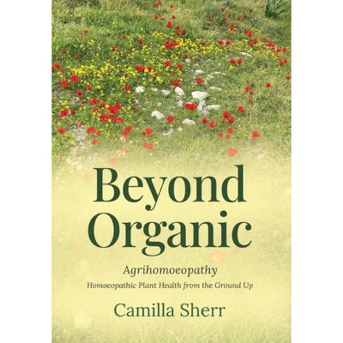 (영문도서)Beyond Organic: Homoeopathic Plant Health from the Ground Up Paperback, Dynamis School for Advanced..., English, 9781739280185