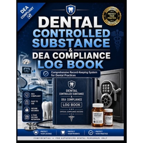 (영문도서)Dental Controlled Substance & DEA Compliance Log: Complete DEA Record-Keeping Sy... Paperback, Independently Published, English, 9798184559582