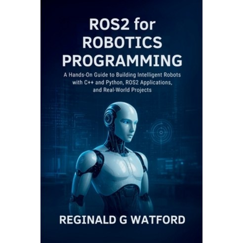 (영문도서)ROS2 for Robotics Programming: A Hands-On Guide to Building ...