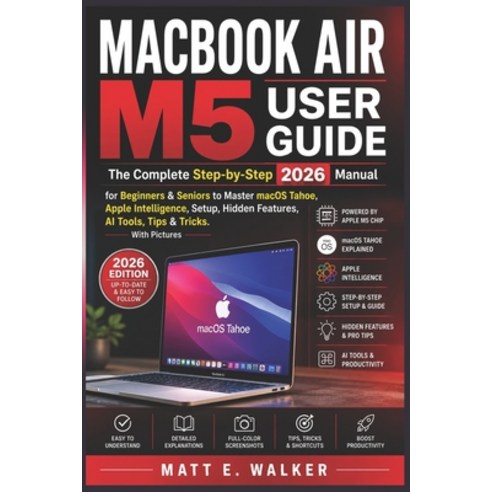 (영문도서)Macbook Air M5 User Guide: The Complete Step-by-Step 2026 Manual for Beginners &... Paperback, Independently Published, English, 9798196462054