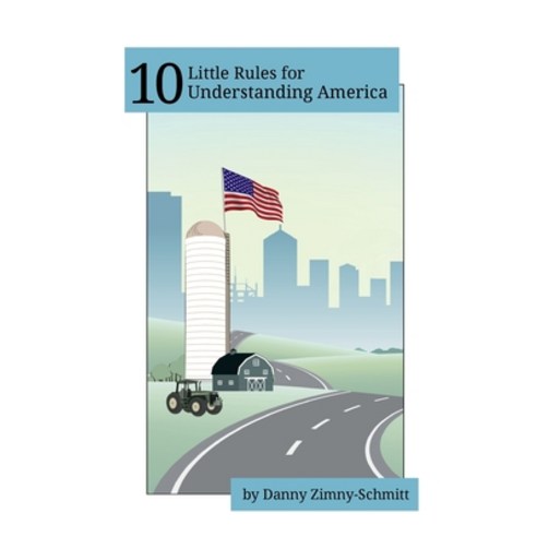 (영문도서)10 Little Rules for Understanding America: How the places we live shape what we... Paperback, Little Rules Publishing, English, 9798998828140