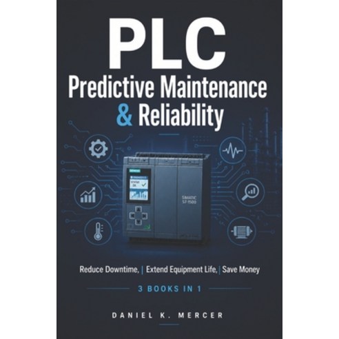 (영문도서)PLC Predictive Maintenance & Reliability: Reduce Downtime Extend Equipment Life... Paperback, Independently Published, English, 9798259350298