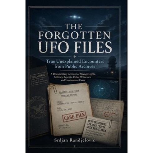 (영문도서)The Forgotten UFO Files: True Unexplained Encounters from Public Archives Paperback, Independently Published, English, 9798197357946