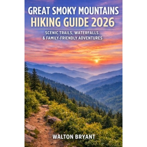(영문도서)Great Smoky Mountains Hiking Guide 2026: Scenic Trails Waterfalls & Family-Frie... Paperback, Independently Published, English, 9798243869690
