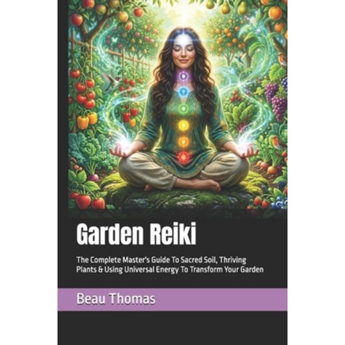 (영문도서)Garden Reiki: The Complete Master's Guide To Sacred Soil Thriving Plants & Usin... Paperback, Independently Published, English, 9798257725142