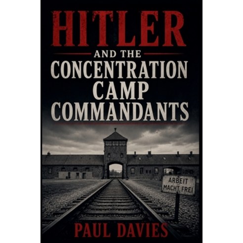 (영문도서)Hitler and the Concentration Camp Commandants Paperback, Paul Davies, English, 9798235595187