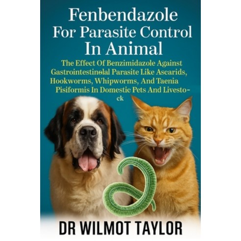 (영문도서)Fenbendazole for Parasite Control in Animal: The Effect of Benzimidazole Against... Paperback, Independently Published, English, 9798292006190