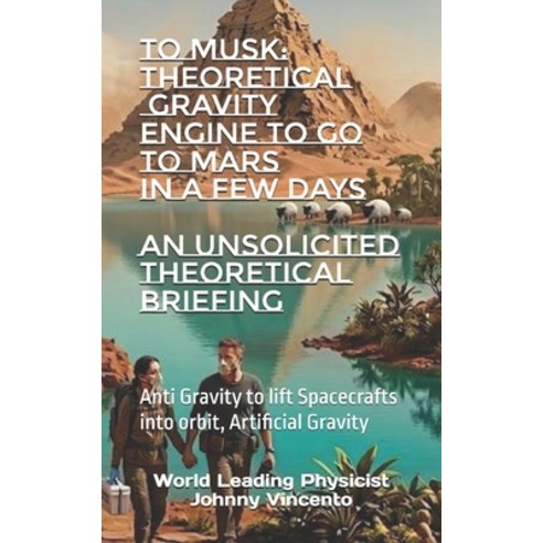 (영문도서)To Musk: THEORETICAL GRAVITY ENGINE TO GO TO MARS IN A FEW DAYS: Anti Gravity to... Paperback, Independently Published, English, 9798195742782