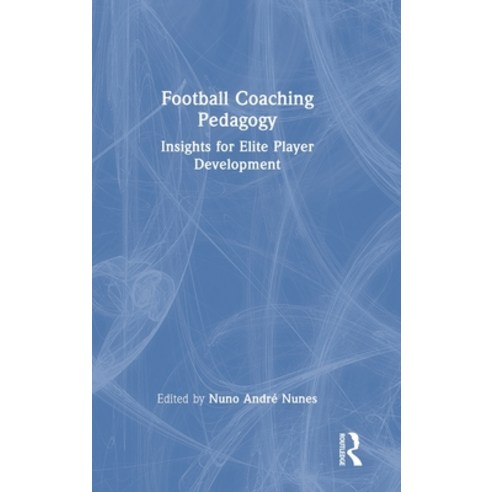 (영문도서)Football Coaching Pedagogy: Insights for Elite Player Development Hardcover, Routledge, English, 9781041076261