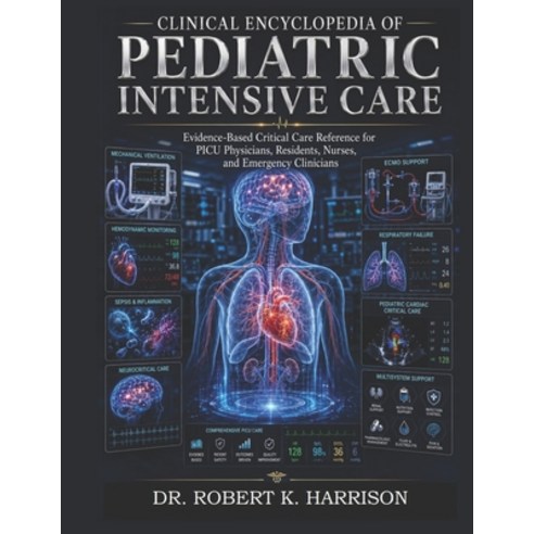 (영문도서)Clinical Encyclopedia of Pediatric Intensive Care: Evidence-Based Critical Care... Paperback, Independently Published, English, 9798199914307