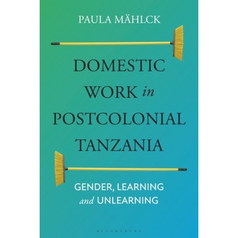 (영문도서)Domestic Work in Postcolonial Tanzania: Gender Learning and Unlearning Paperback, Bloomsbury Academic, English, 9781350277076