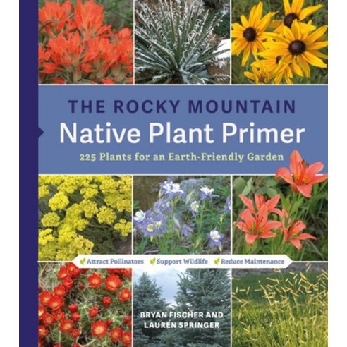 (영문도서)The Rocky Mountain Native Plant Primer: 225 Plants for an Earth-Friendly Garden Paperback, Timber Press (OR), English, 9781643263649